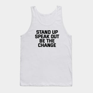 Stand Up Speak Out Be The Change Tank Top